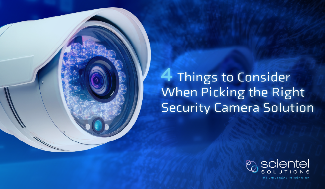 4 Things to Consider When Picking the Right Security Camera Solution