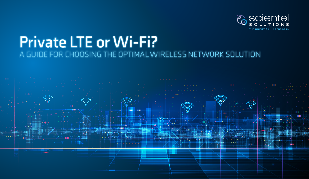 Private LTE or Wi-Fi? A Guide for Choosing the Optimal Wireless Network Solution